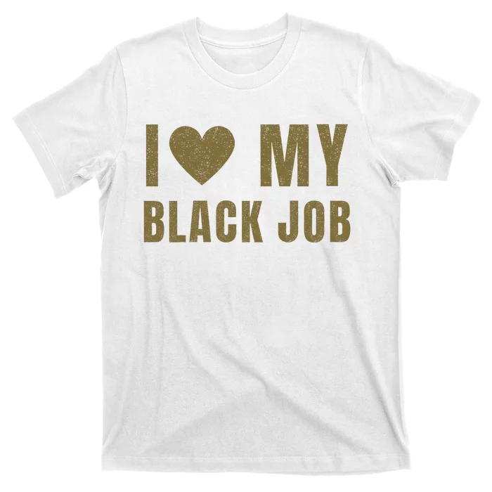 I Love My Black Job T-Shirt