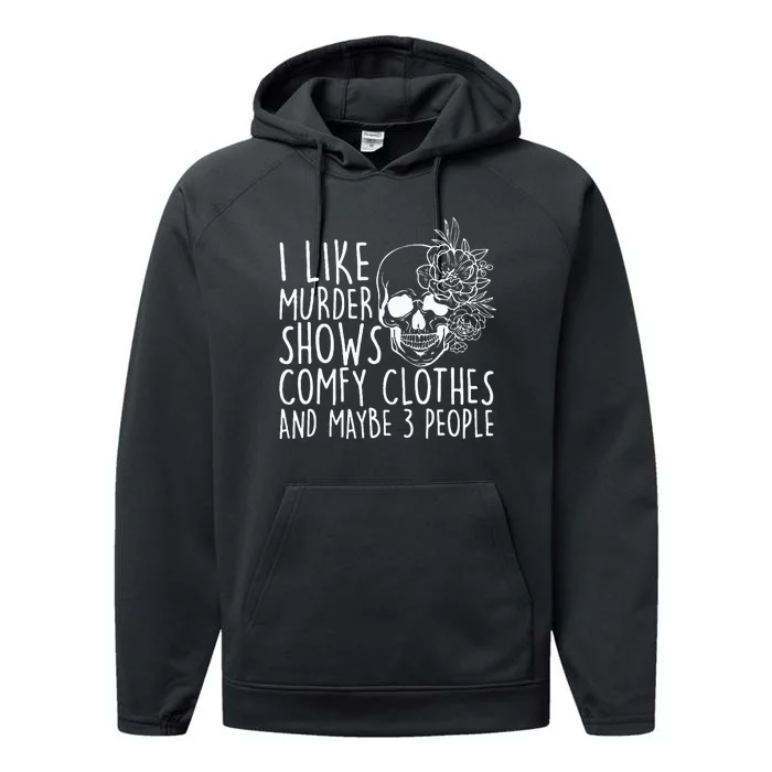 I Like Murder Shows Comfy Clothes And Maybe 3 People Performance Fleece Hoodie