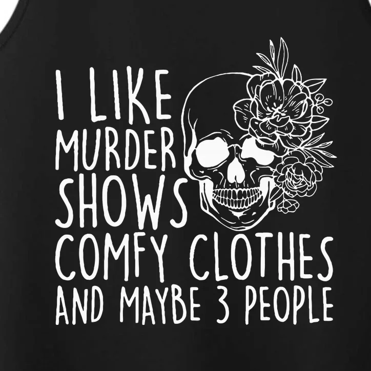 I Like Murder Shows Comfy Clothes And Maybe 3 People Performance Tank