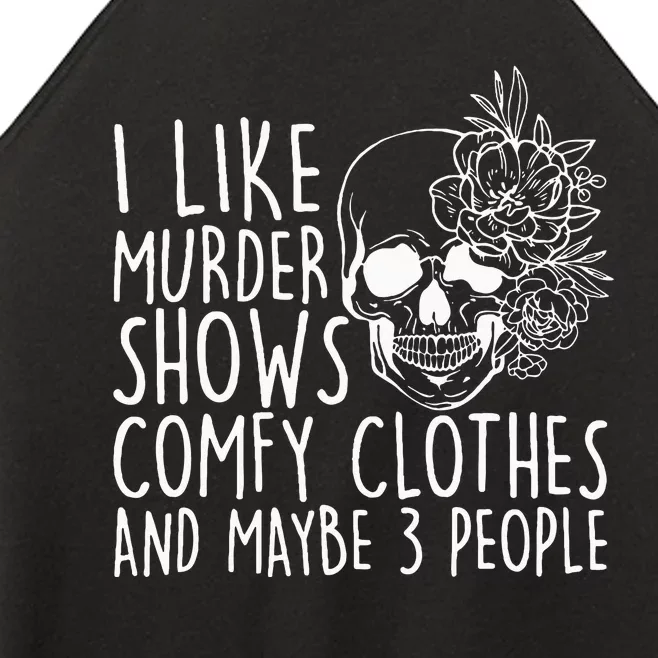 I Like Murder Shows Comfy Clothes And Maybe 3 People Women’s Perfect Tri Rocker Tank