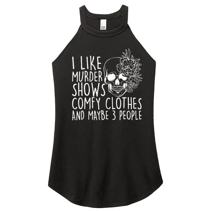 I Like Murder Shows Comfy Clothes And Maybe 3 People Women’s Perfect Tri Rocker Tank