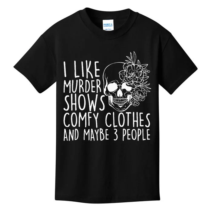 I Like Murder Shows Comfy Clothes And Maybe 3 People Kids T-Shirt