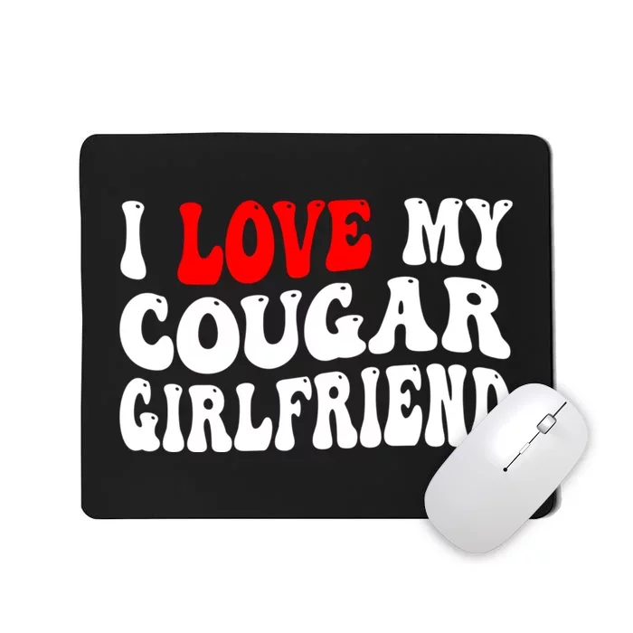 I Love My Cougar Girlfriend I Heart My Cougar Girlfriend Mousepad