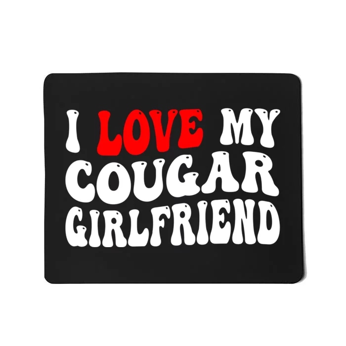 I Love My Cougar Girlfriend I Heart My Cougar Girlfriend Mousepad