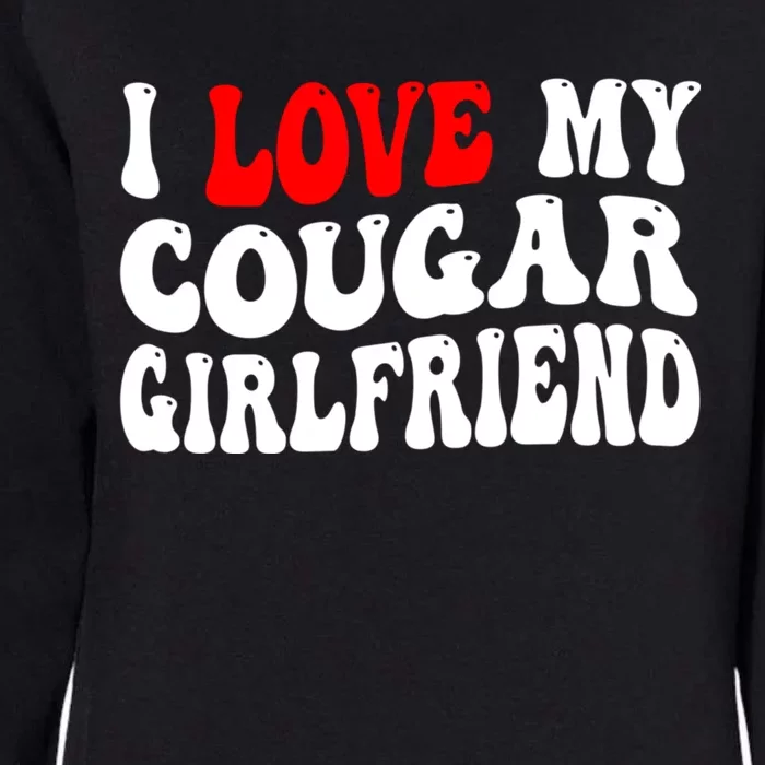 I Love My Cougar Girlfriend I Heart My Cougar Girlfriend Womens California Wash Sweatshirt