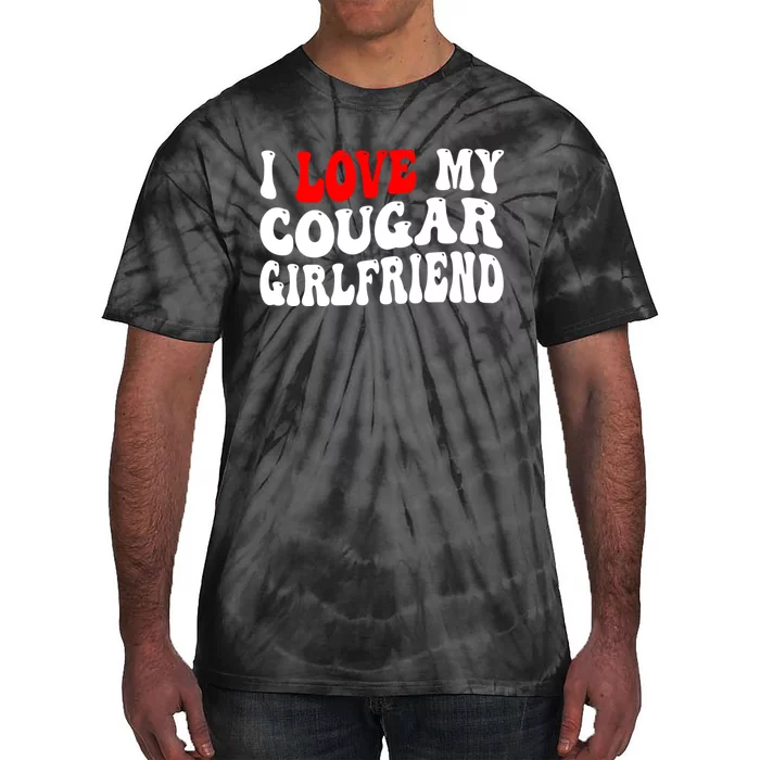 I Love My Cougar Girlfriend I Heart My Cougar Girlfriend Tie-Dye T-Shirt