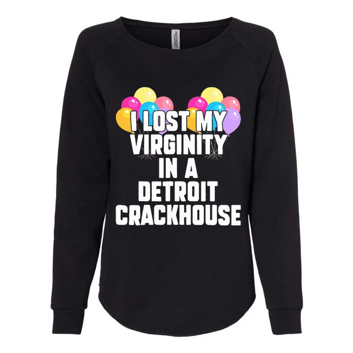 I lost my virginity in a detroit crackhouse Womens California Wash Sweatshirt