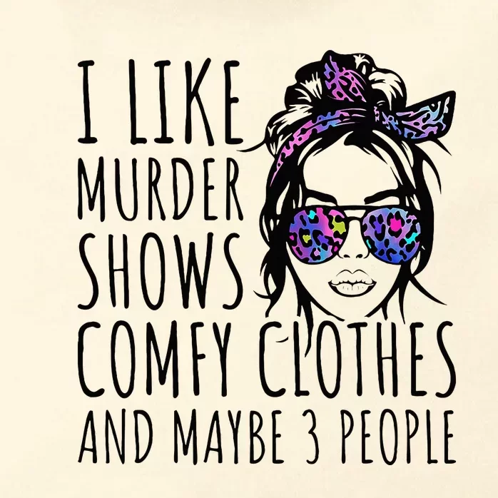 I Like Murder Shows And Maybe 3 People Zip Tote Bag