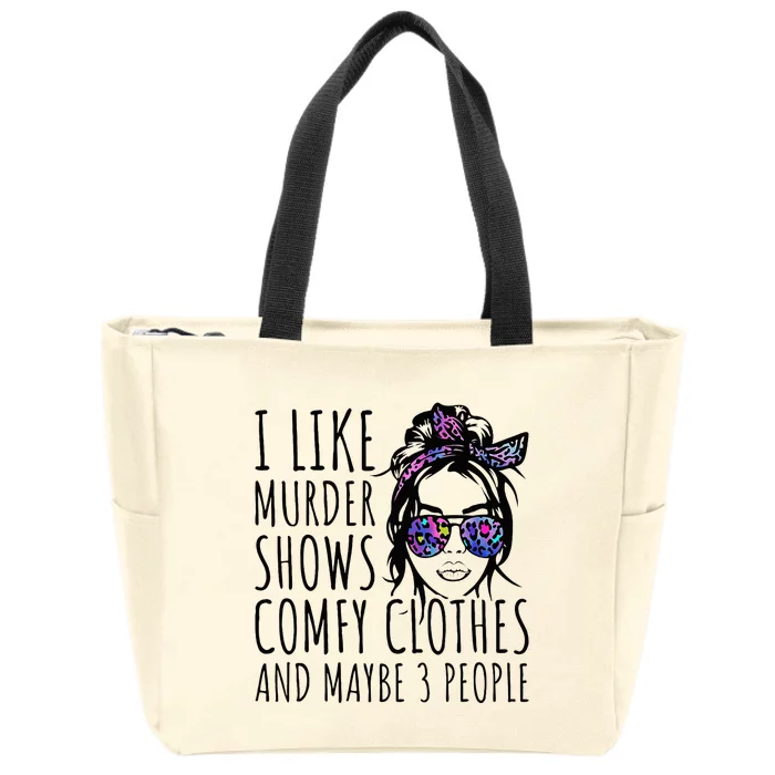 I Like Murder Shows And Maybe 3 People Zip Tote Bag