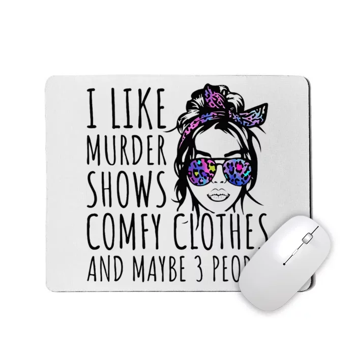 I Like Murder Shows And Maybe 3 People Mousepad