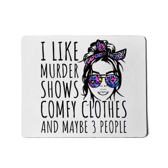 I Like Murder Shows And Maybe 3 People Mousepad