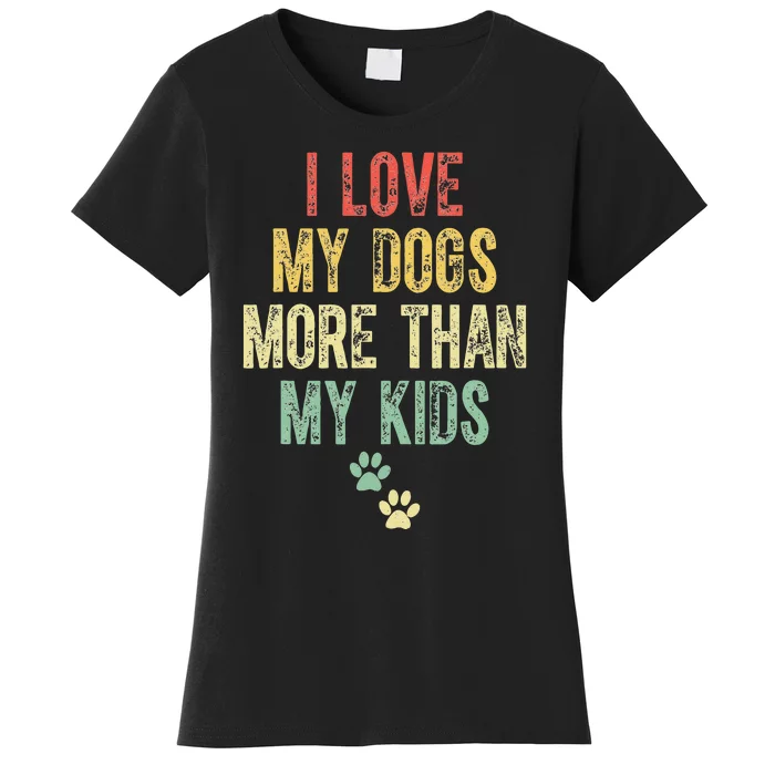 I Love My Dogs More Than My Kids Funny Vintage Women's T-Shirt