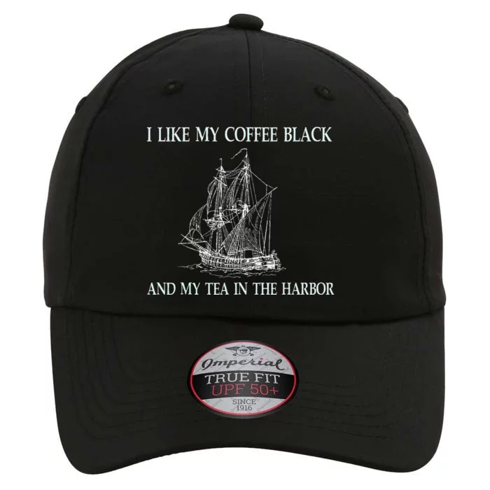 I Like My Coffee Black And Tea In The Harbor The Original Performance Cap