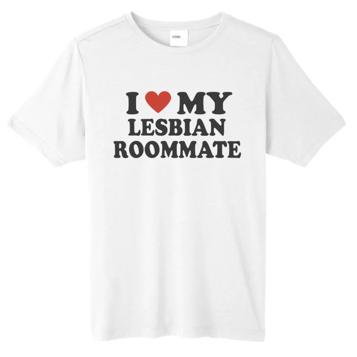 I Love My Lesbian Roommate Girlfriend ChromaSoft Performance T-Shirt