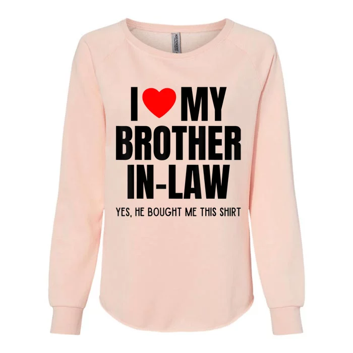 I Love My Brother InLaw Funny Favorite For Sister InLaw Womens California Wash Sweatshirt