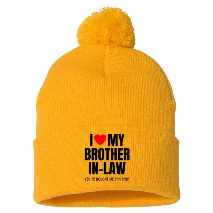 I Love My Brother InLaw Funny Favorite For Sister InLaw Pom Pom 12in Knit Beanie