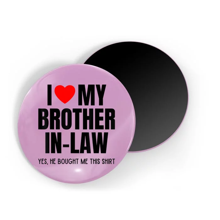 I Love My Brother InLaw Funny Favorite For Sister InLaw Magnet