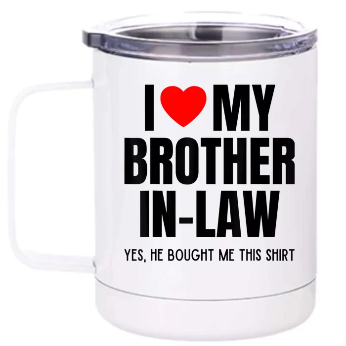 I Love My Brother InLaw Funny Favorite For Sister InLaw Front & Back 12oz Stainless Steel Tumbler Cup