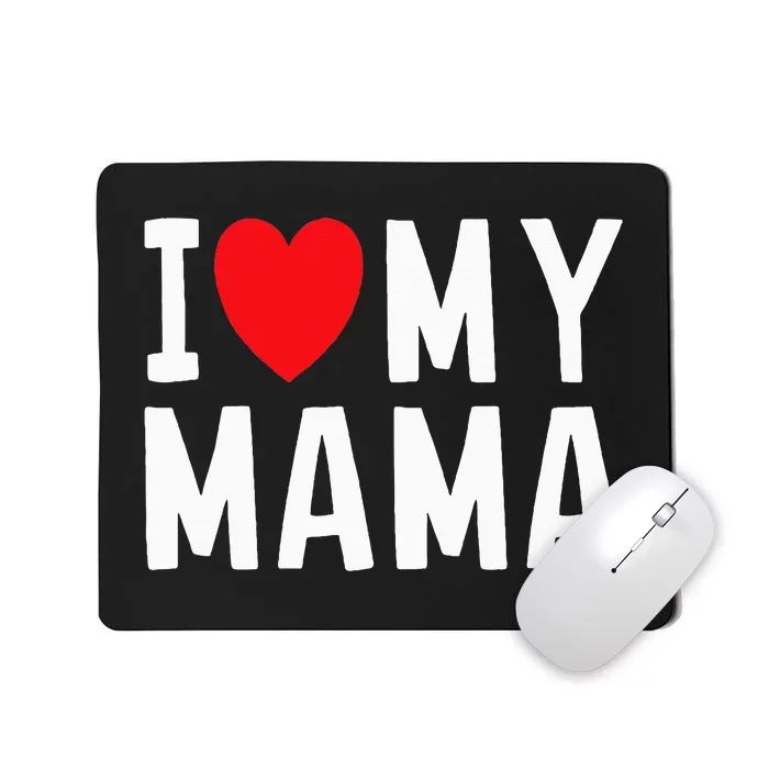 I Love My Mama Heart Celebrate Mom Mousepad