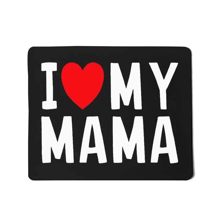 I Love My Mama Heart Celebrate Mom Mousepad