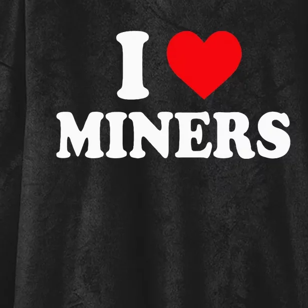 I Love Miners I Heart Miners Funny Miner Mining Hooded Wearable Blanket