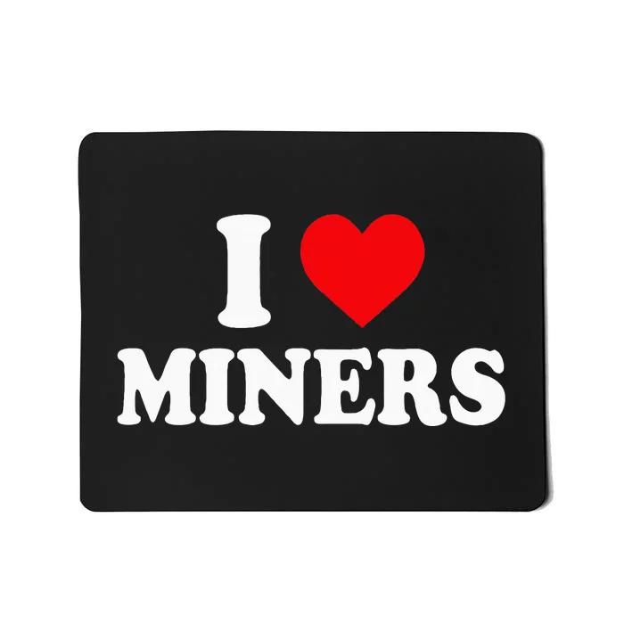 I Love Miners I Heart Miners Funny Miner Mining Mousepad