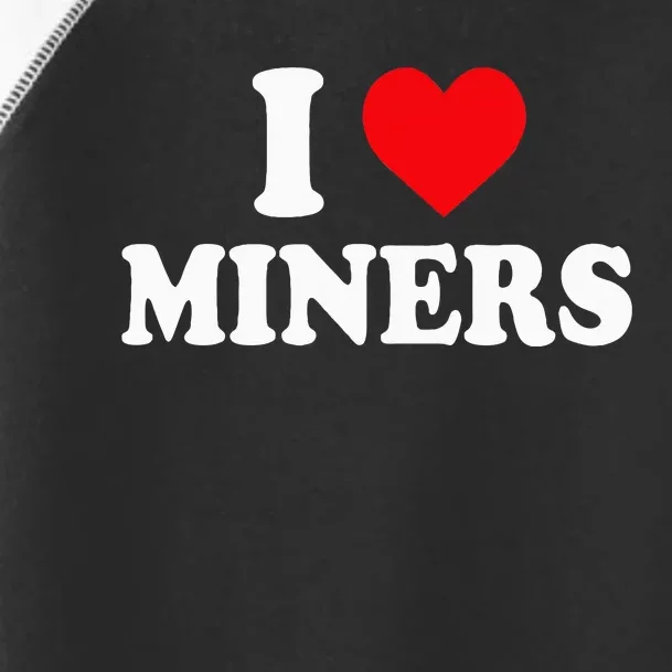 I Love Miners I Heart Miners Funny Miner Mining Toddler Fine Jersey T-Shirt