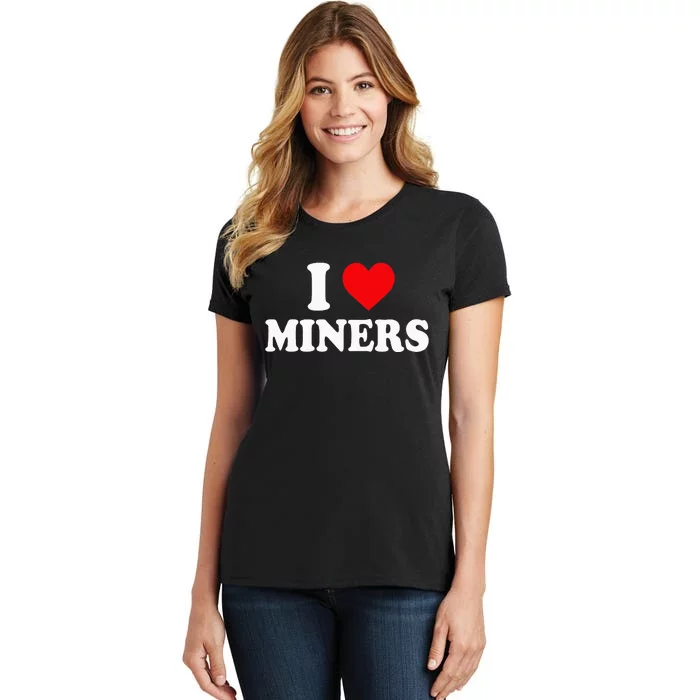 I Love Miners I Heart Miners Funny Miner Mining Women's T-Shirt