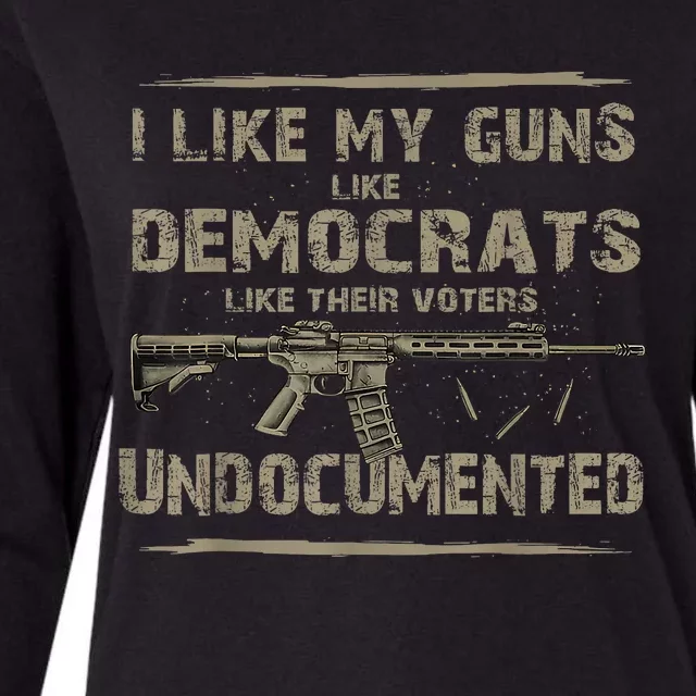 I Like My Guns Like Democrats Like Their Voters Undocumented Womens Cotton Relaxed Long Sleeve T-Shirt