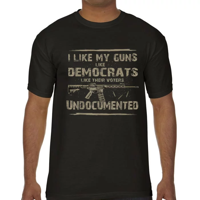 I Like My Guns Like Democrats Like Their Voters Undocumented Comfort Colors T-Shirt