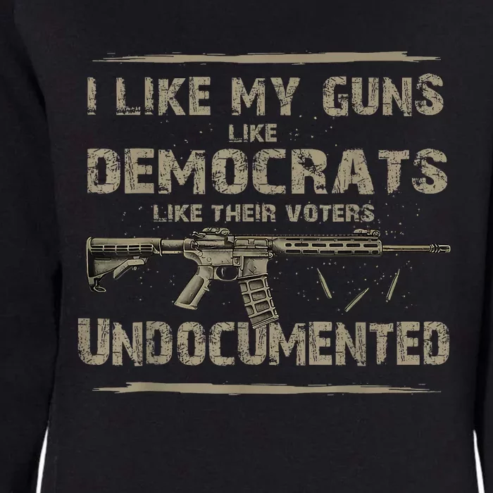 I Like My Guns Like Democrats Like Their Voters Undocumented Womens California Wash Sweatshirt