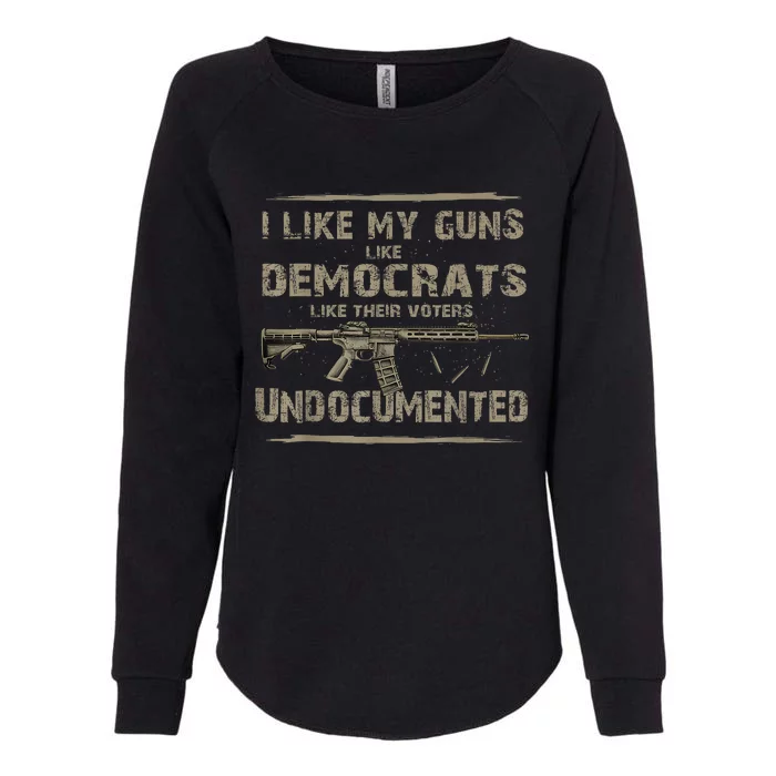 I Like My Guns Like Democrats Like Their Voters Undocumented Womens California Wash Sweatshirt