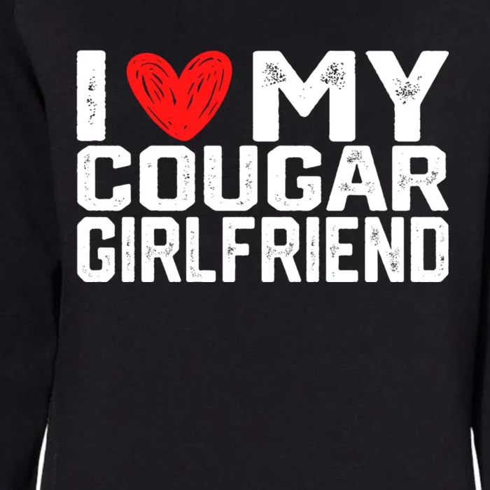 I Love My Cougar Girlfriend I Heart My Cougar Girlfriend Womens California Wash Sweatshirt