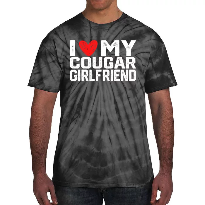 I Love My Cougar Girlfriend I Heart My Cougar Girlfriend Tie-Dye T-Shirt