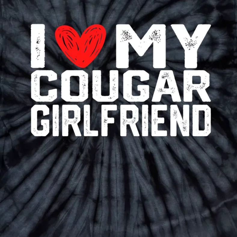 I Love My Cougar Girlfriend I Heart My Cougar Girlfriend Tie-Dye T-Shirt