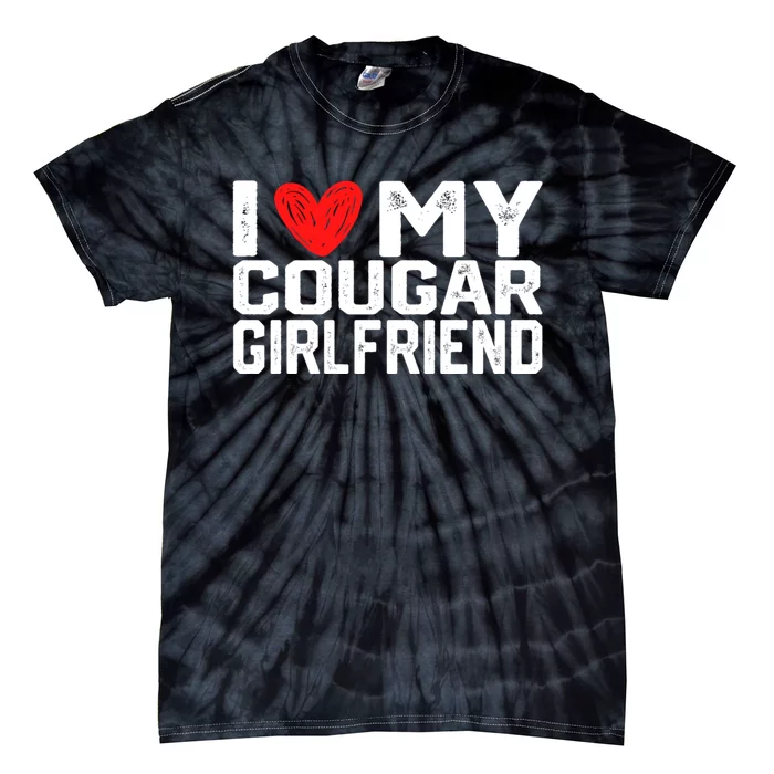 I Love My Cougar Girlfriend I Heart My Cougar Girlfriend Tie-Dye T-Shirt