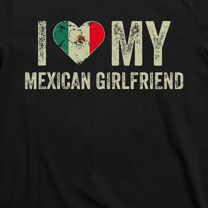 I Love My Mexican Girlfriend Mexico Flag Funny Boyfriend T-Shirt