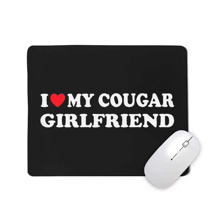 I Love My Cougar Girlfriend I Heart My Cougar Girlfriend GF Mousepad