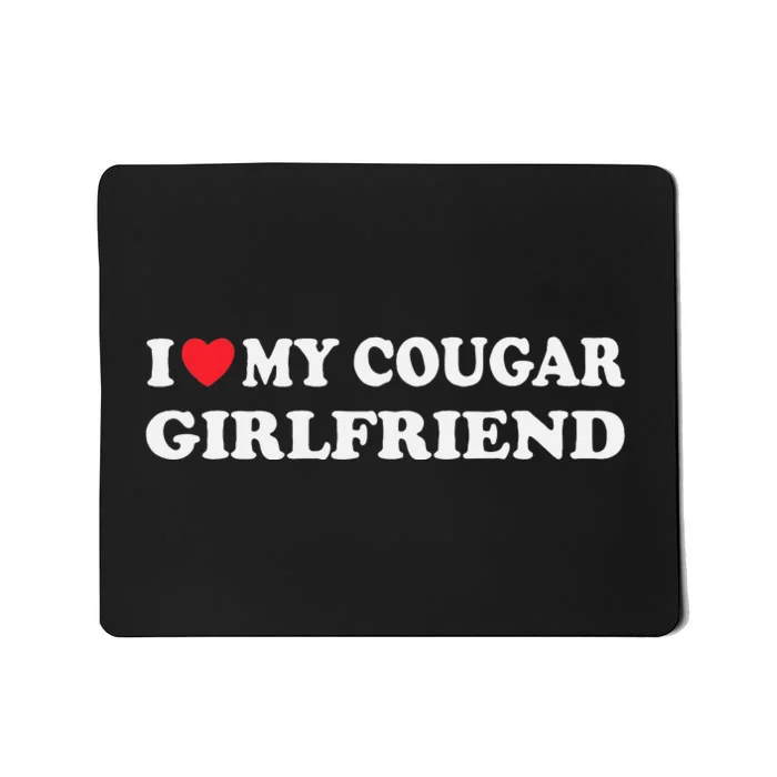 I Love My Cougar Girlfriend I Heart My Cougar Girlfriend GF Mousepad