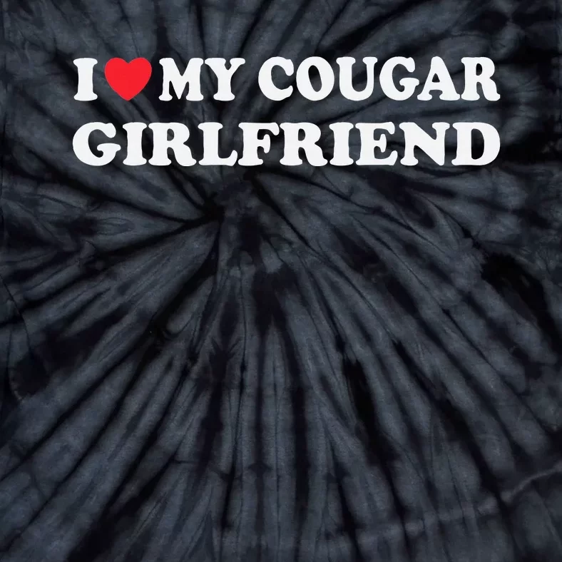 I Love My Cougar Girlfriend I Heart My Cougar Girlfriend GF Tie-Dye T-Shirt