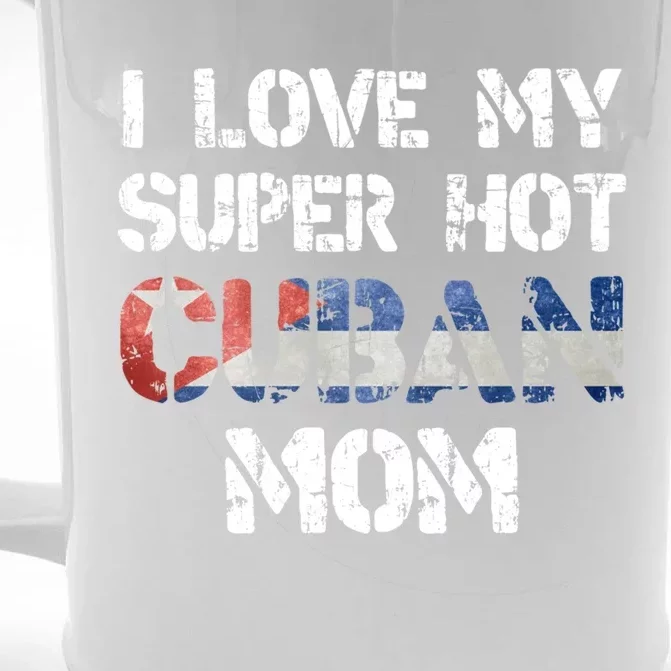 I Love My Super Hot Cuban Mom Cuba Flag Gift Front & Back Beer Stein