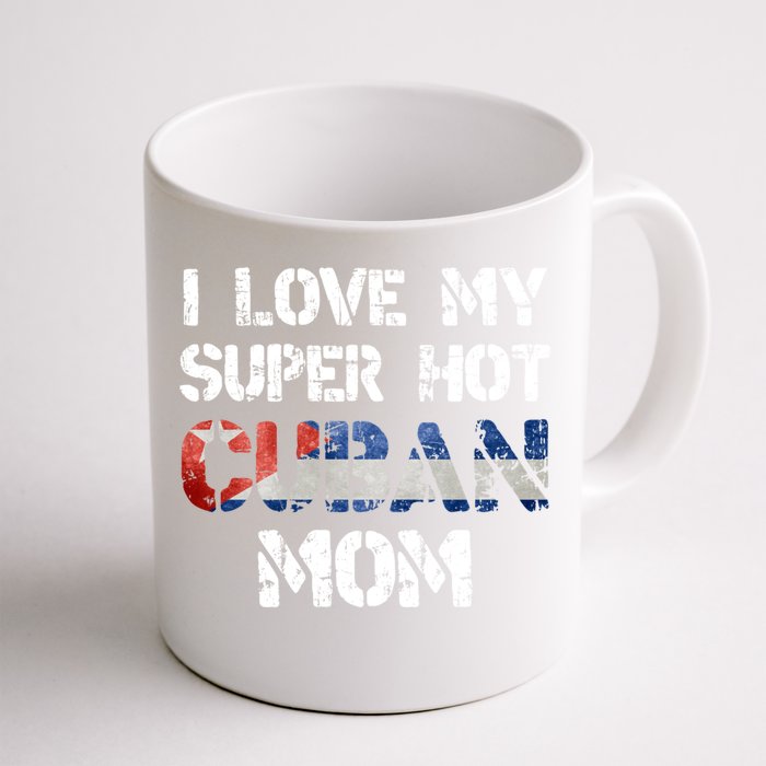 I Love My Super Hot Cuban Mom Cuba Flag Gift Front & Back Coffee Mug