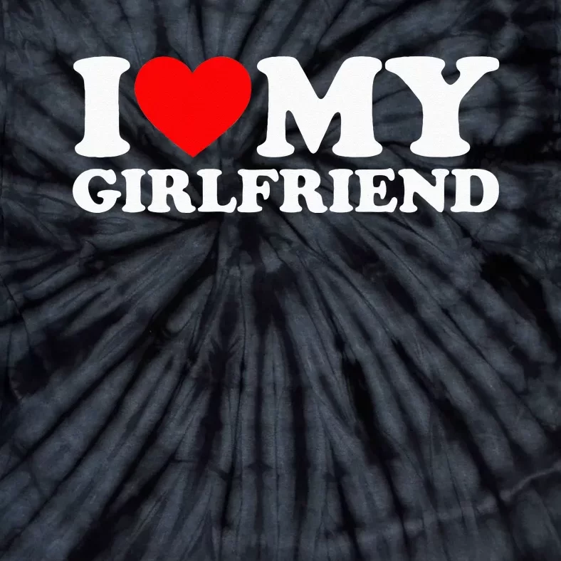 I Love My Girlfriend I Heart My Girlfriend GF Tie-Dye T-Shirt