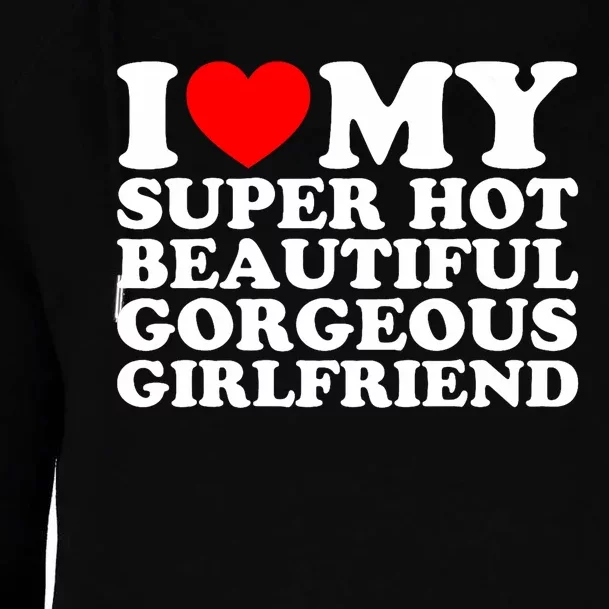 I Love My Super Hot Beautiful Gorgeous Girlfriend Gf Womens Funnel Neck Pullover Hood