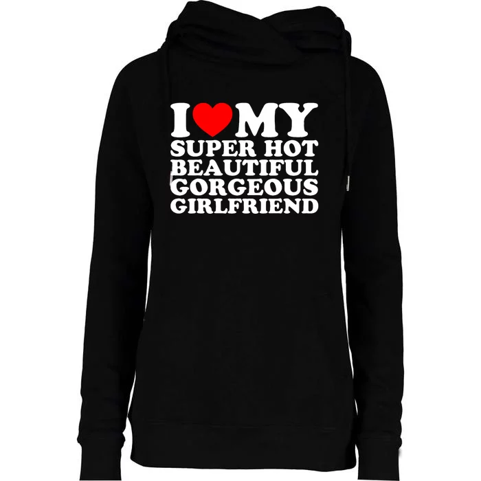 I Love My Super Hot Beautiful Gorgeous Girlfriend Gf Womens Funnel Neck Pullover Hood