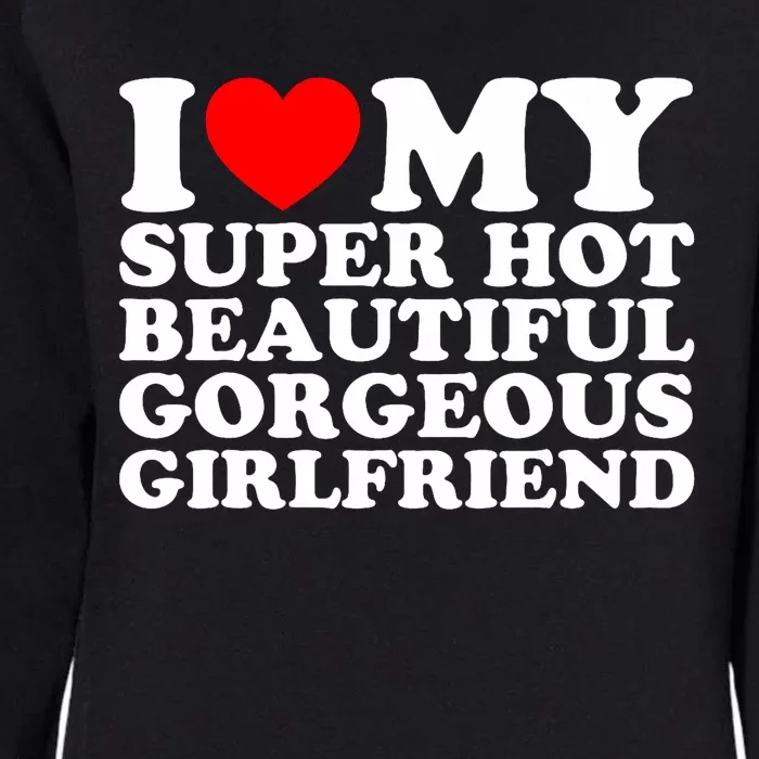 I Love My Super Hot Beautiful Gorgeous Girlfriend Gf Womens California Wash Sweatshirt