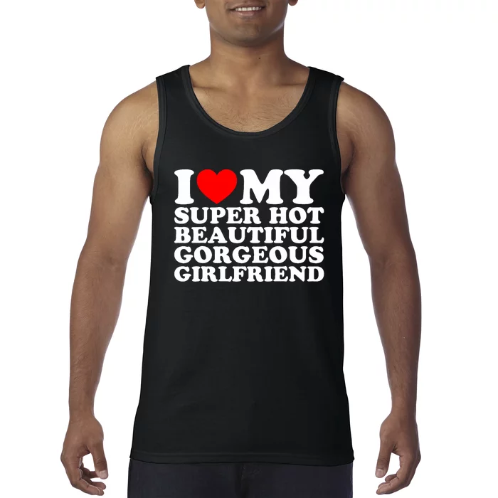 I Love My Super Hot Beautiful Gorgeous Girlfriend Gf Tank Top