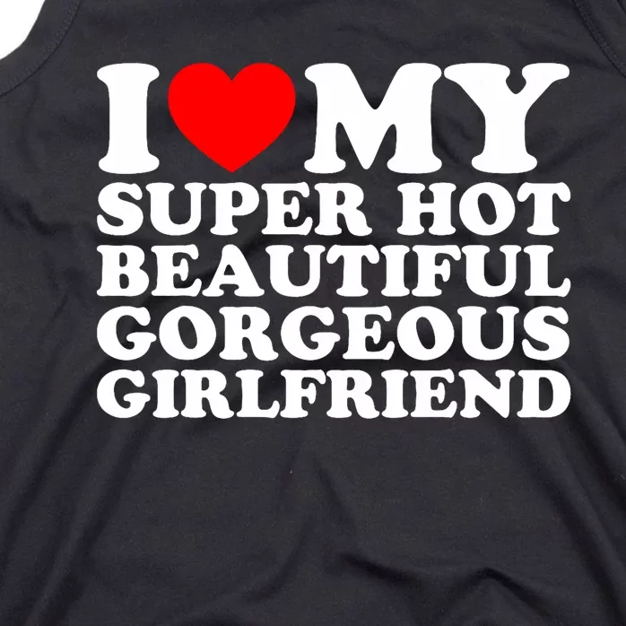 I Love My Super Hot Beautiful Gorgeous Girlfriend Gf Tank Top