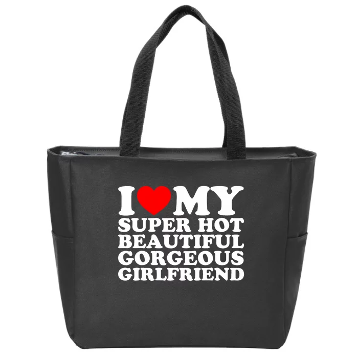 I Love My Super Hot Beautiful Gorgeous Girlfriend Gf Zip Tote Bag