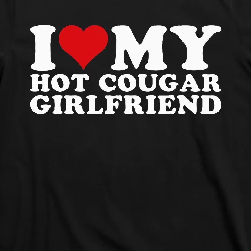 I Love My Hot Cougar Girlfriend I Heart My Hot Cougar Gf T-Shirt